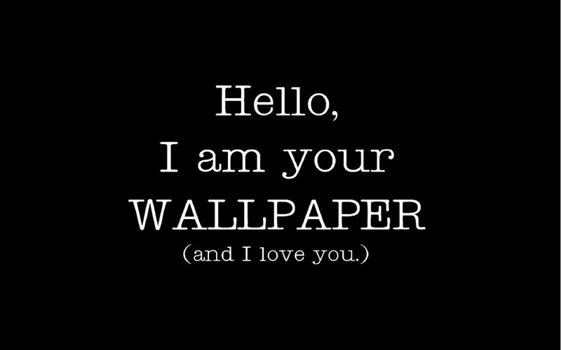Hello, I am your wallpaper