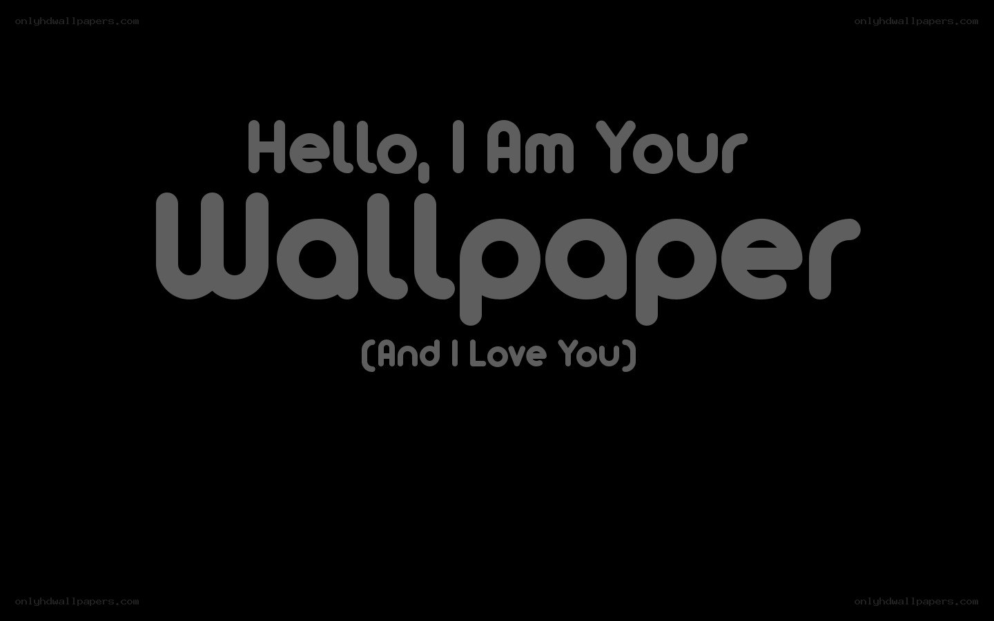 Hello I Am Your Wallpaper