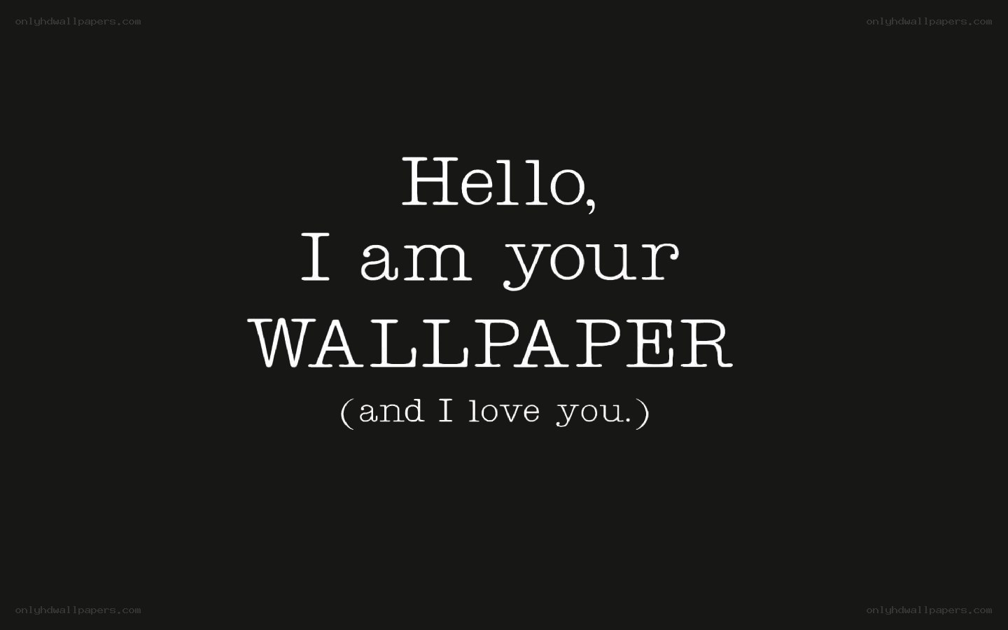 Hello I am your wallpaper