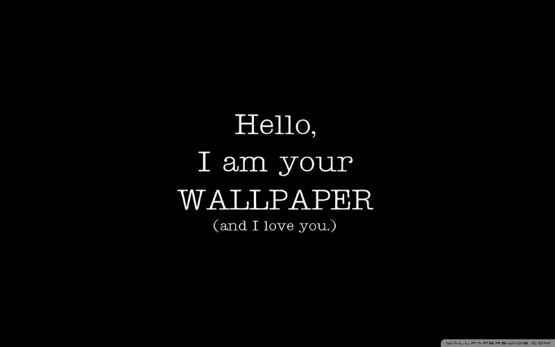 Hello, I am your wallpaper