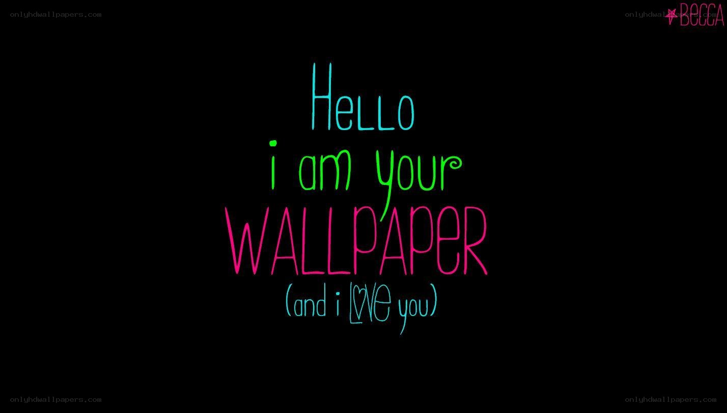 Hello I am your wallpaper