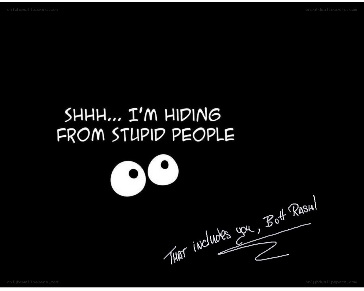 hiding from stupid people