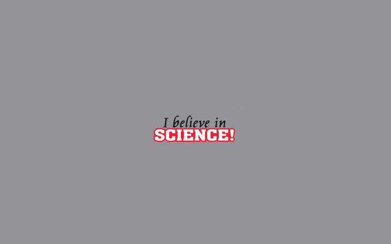 I believe in science