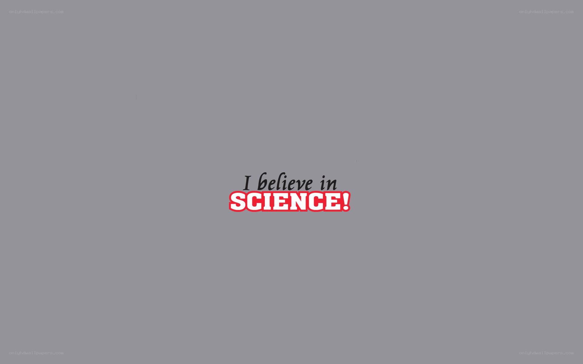 I believe in science