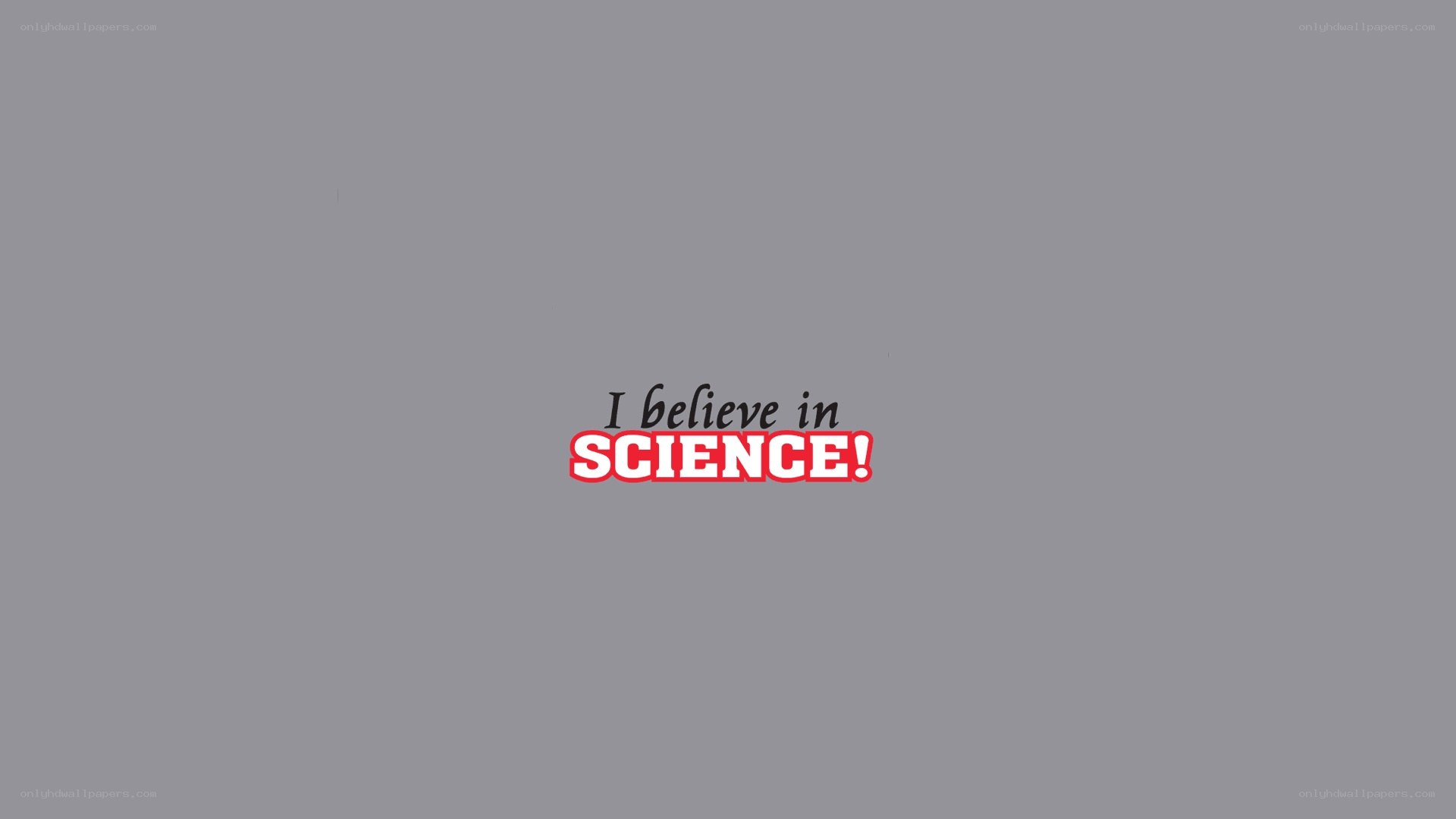 I believe in science