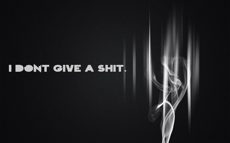 I dont give a shit