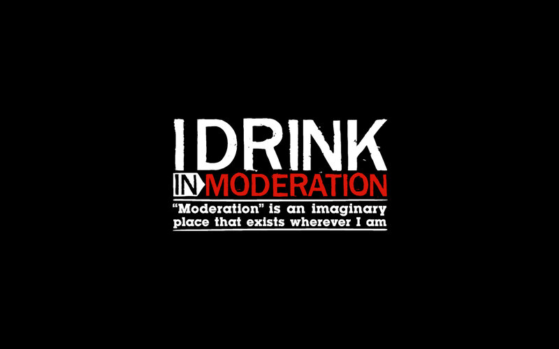 I Drink in Moderation
