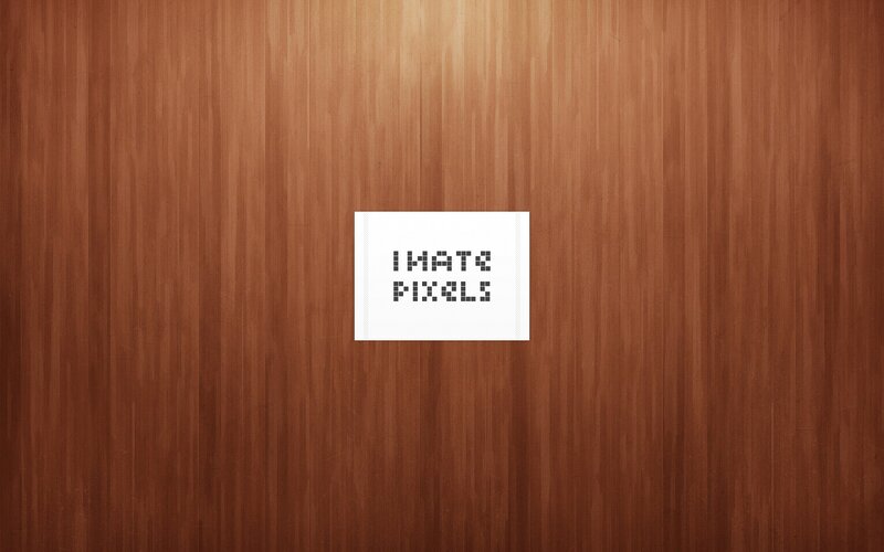 I hate pixels text on wood