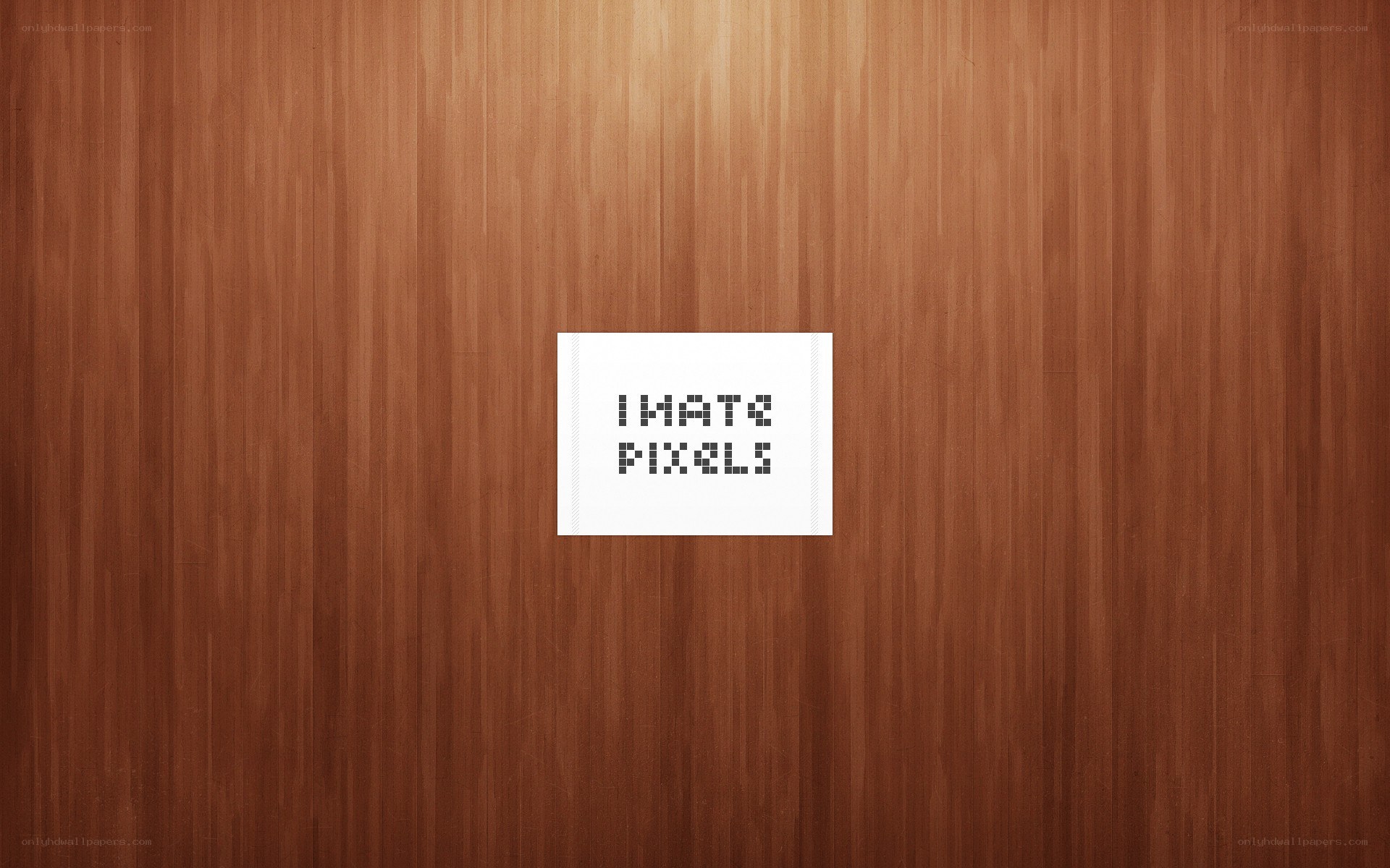 I hate pixels text on wood