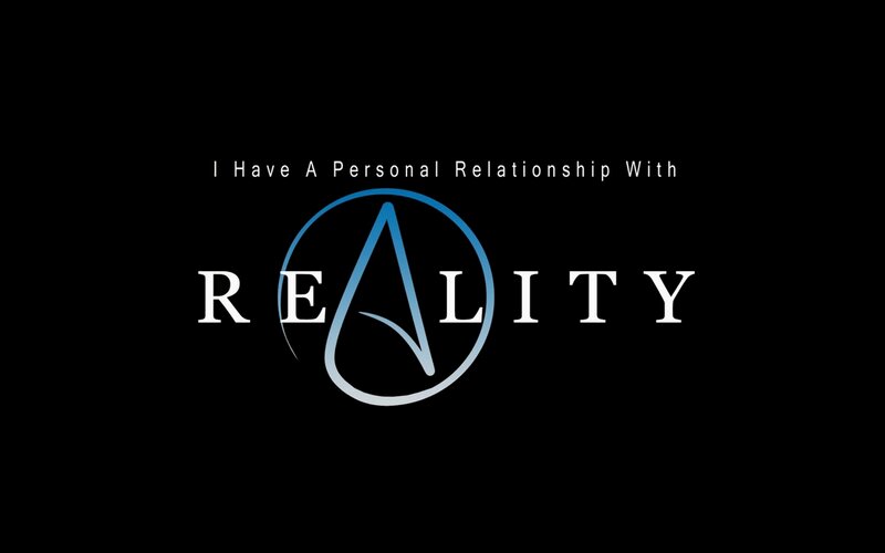 I Have A Personal Relationship With Reality