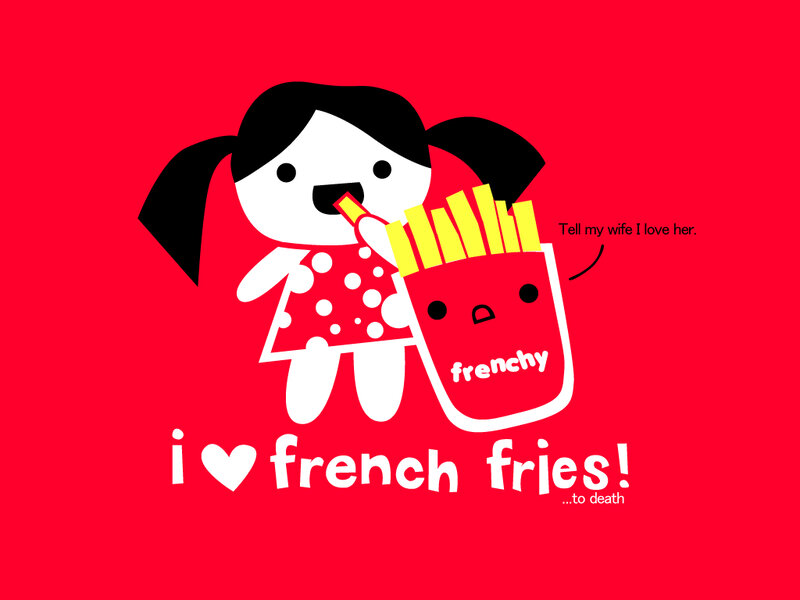 i love french fries