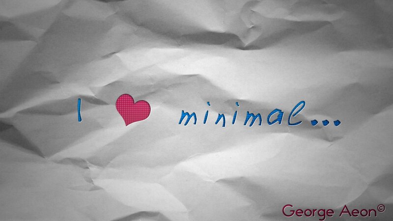 I love minimal