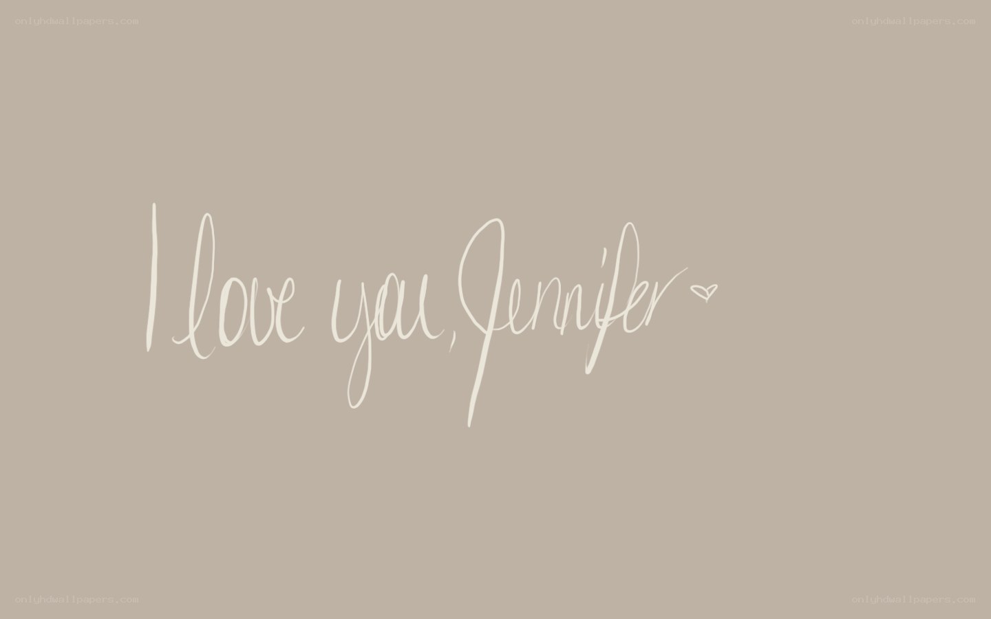 I love you Jennifer