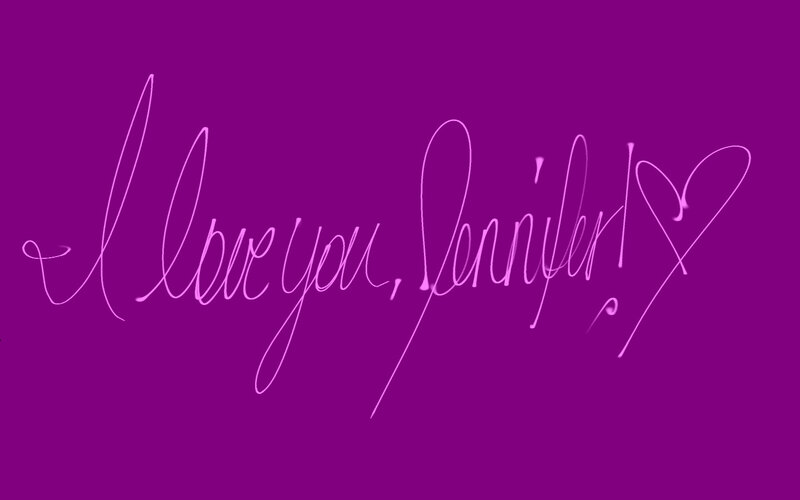 I love you, Jennifer!