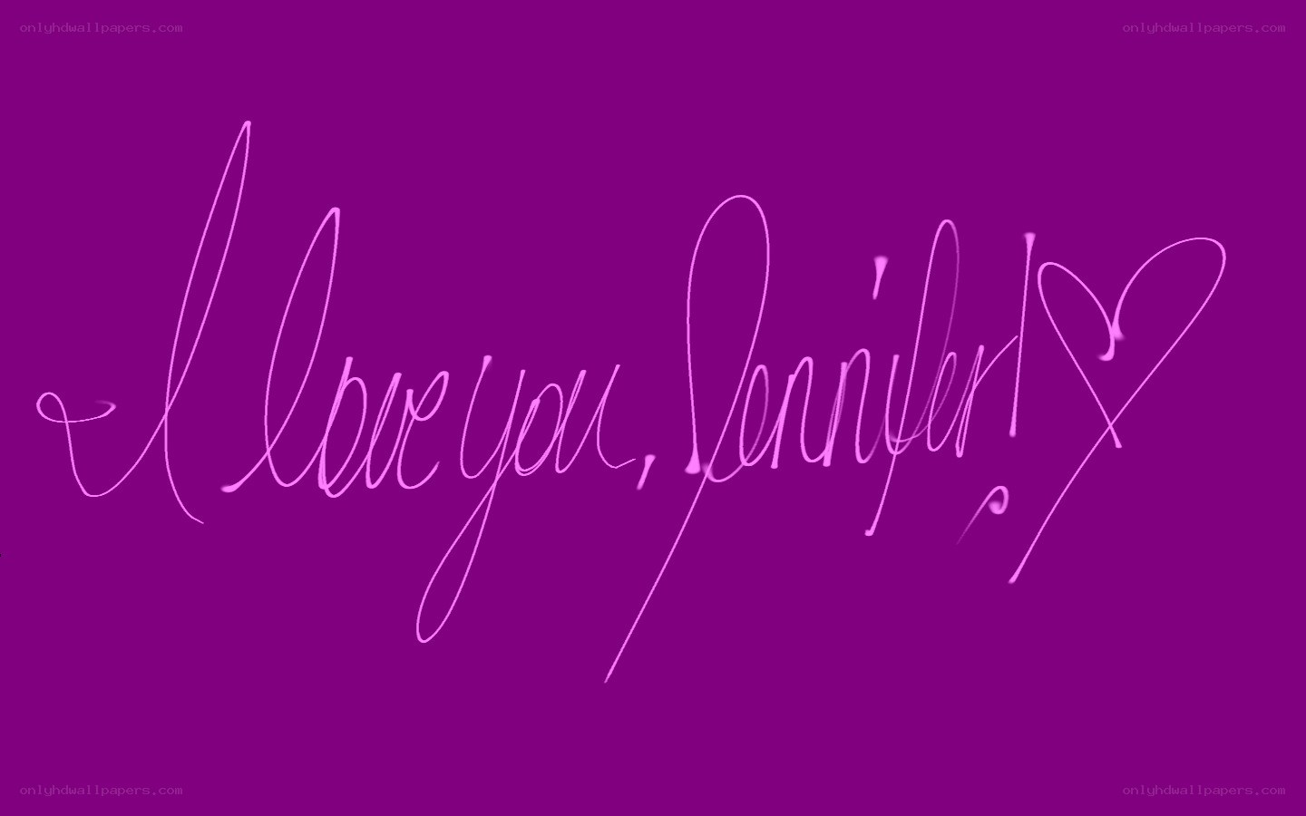 I love you, Jennifer!