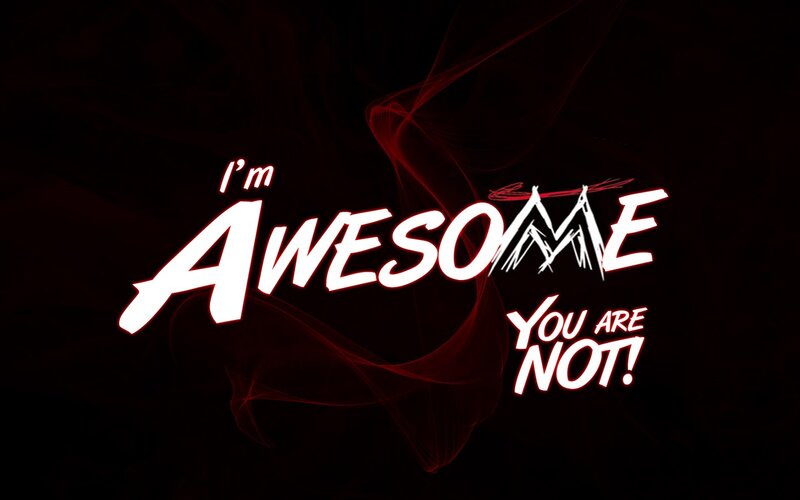 I'm Awesome You Are Not