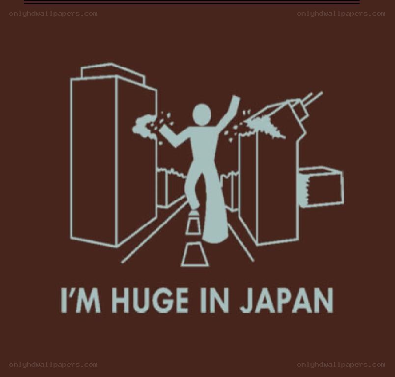 I'm huge in Japan