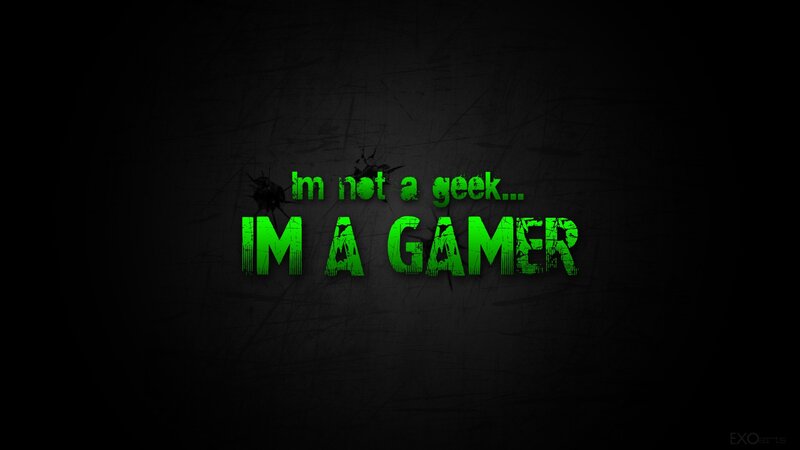 I'm not a geek, I'm a gamer