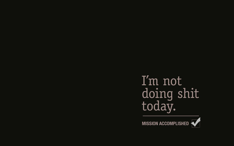 I'm not doing shit today