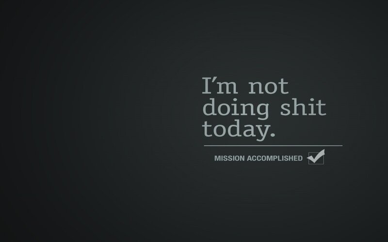 I'm not doing shit today