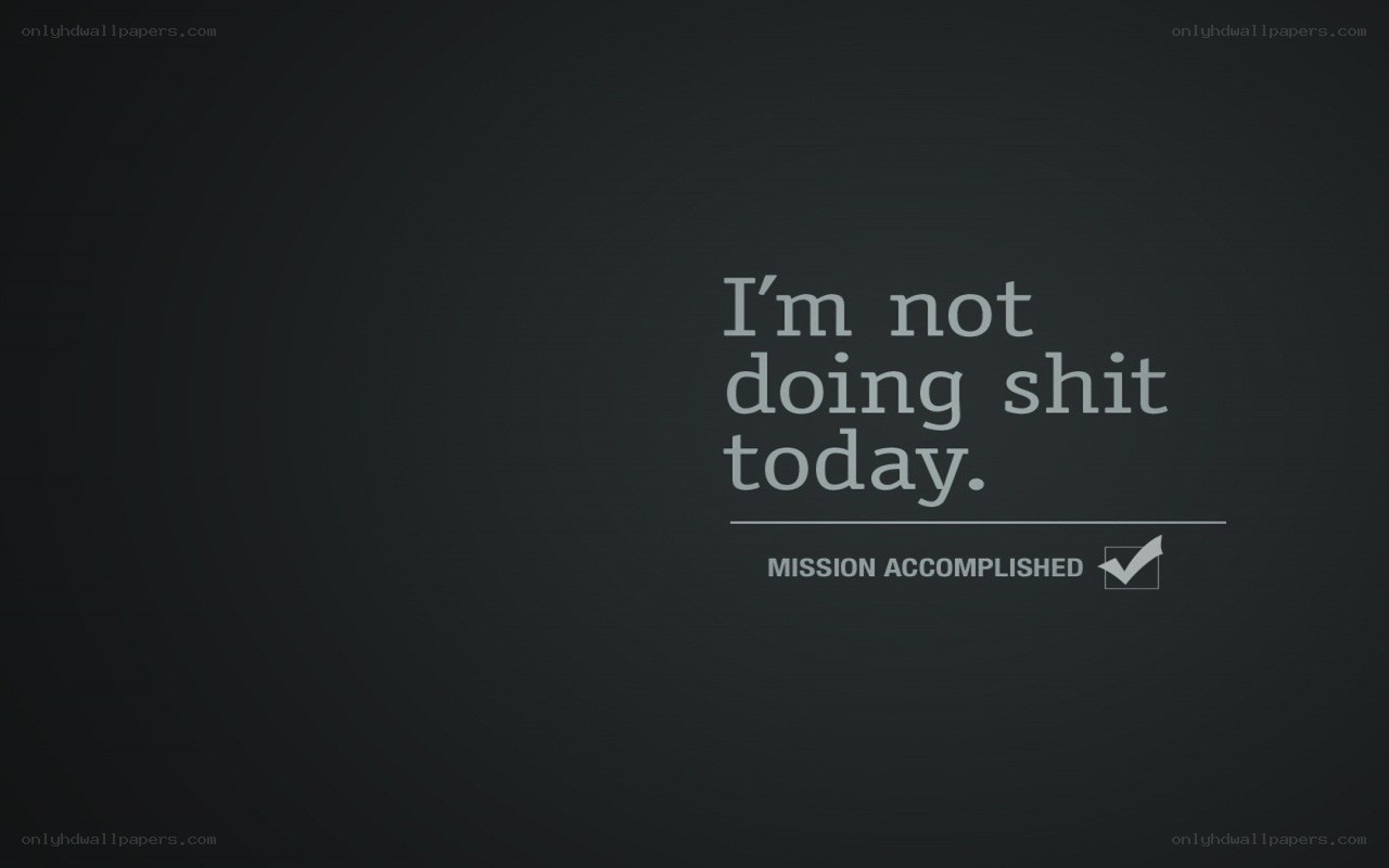 I'm not doing shit today