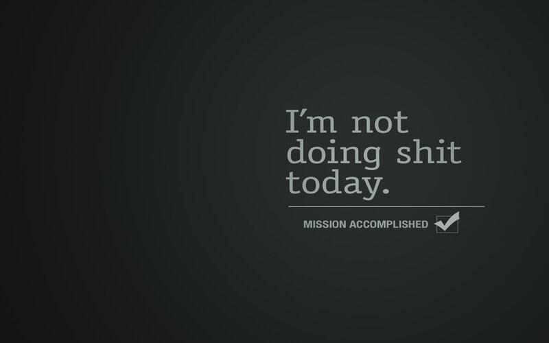 I'm not doing shit today