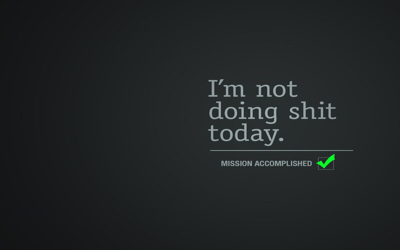 I'm not doing shit today