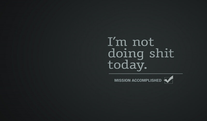 I'm not doing shit today