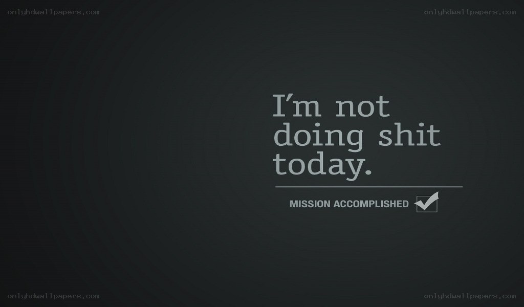 I'm not doing shit today