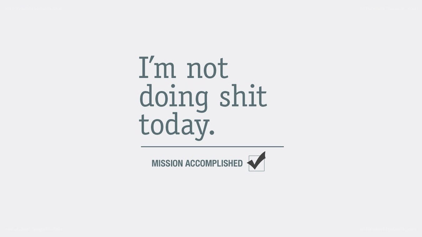 I'm not doing shit today