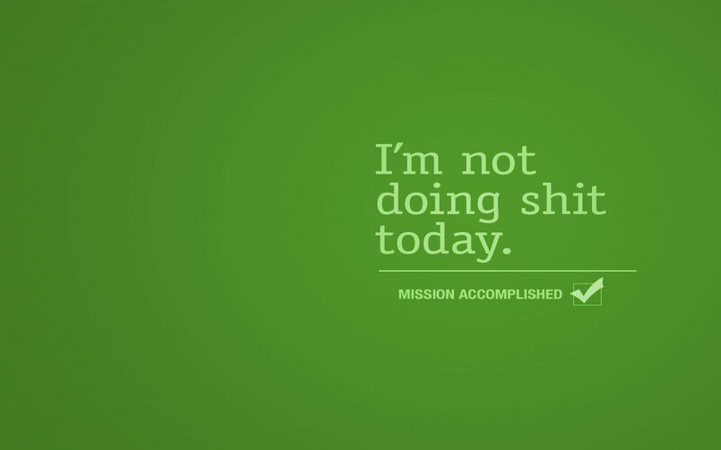 I'm not doing shit today