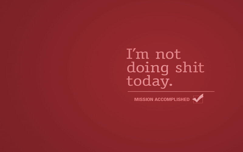 I'm not doing shit today