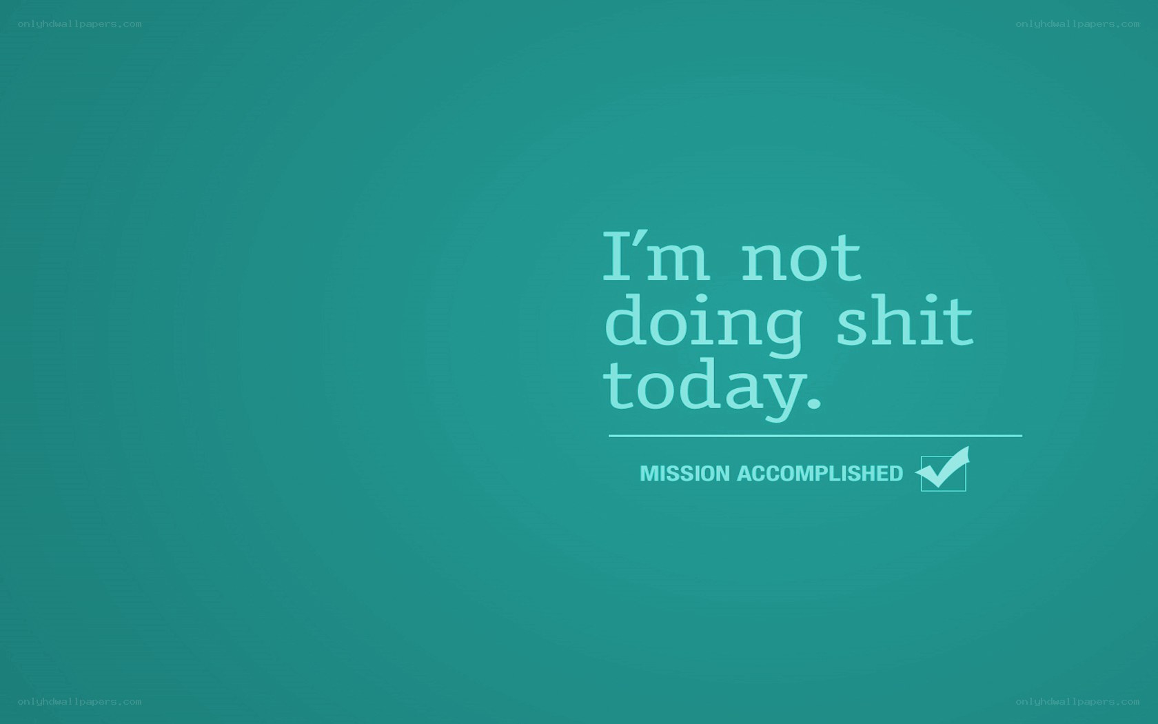 I'm not doing shit today