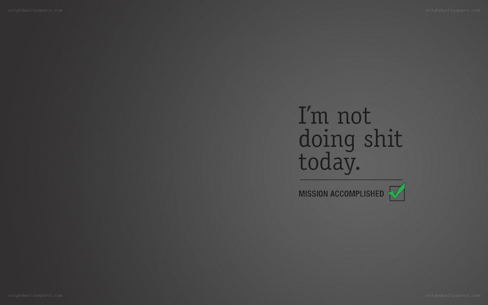 I'm not doing shit today