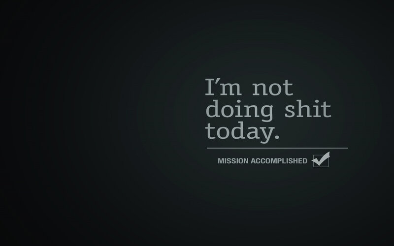 I'm not doing shit today
