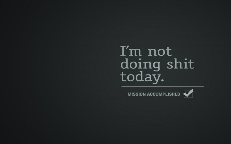 I'm not doing shit today