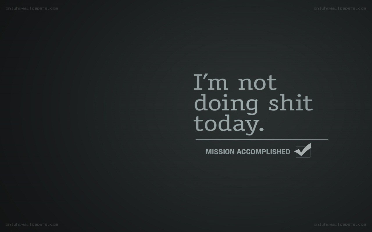 I'm not doing shit today