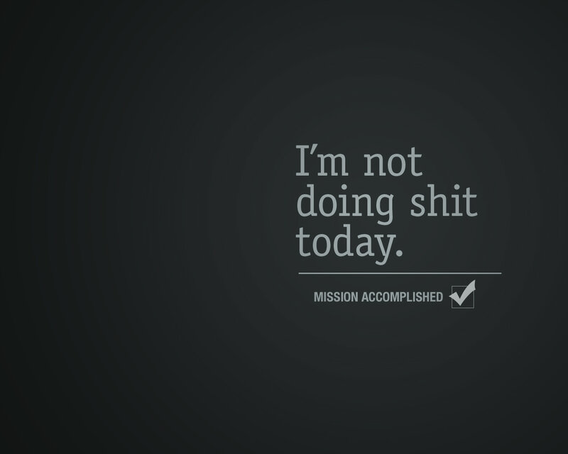 I'm not doing shit today