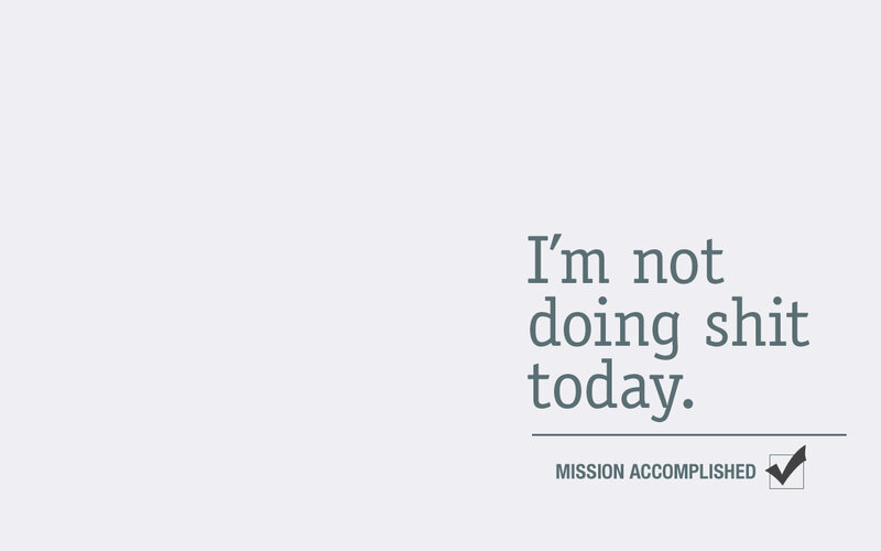 I'm not doing shit today