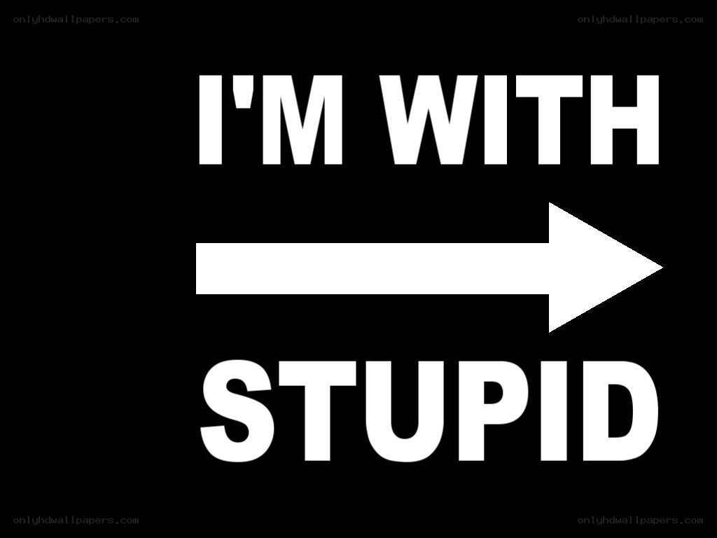 I'm with stupid sign
