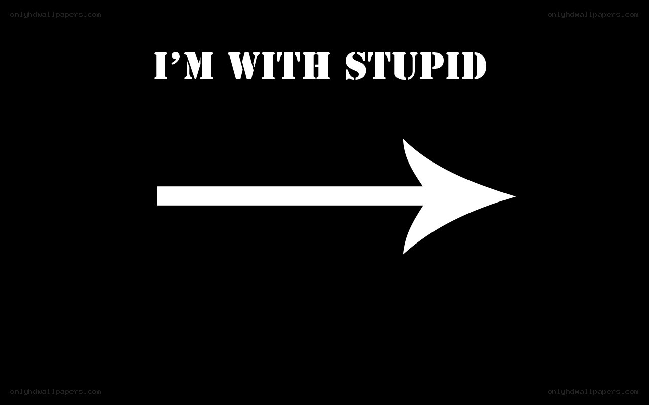 I'm with stupid sign