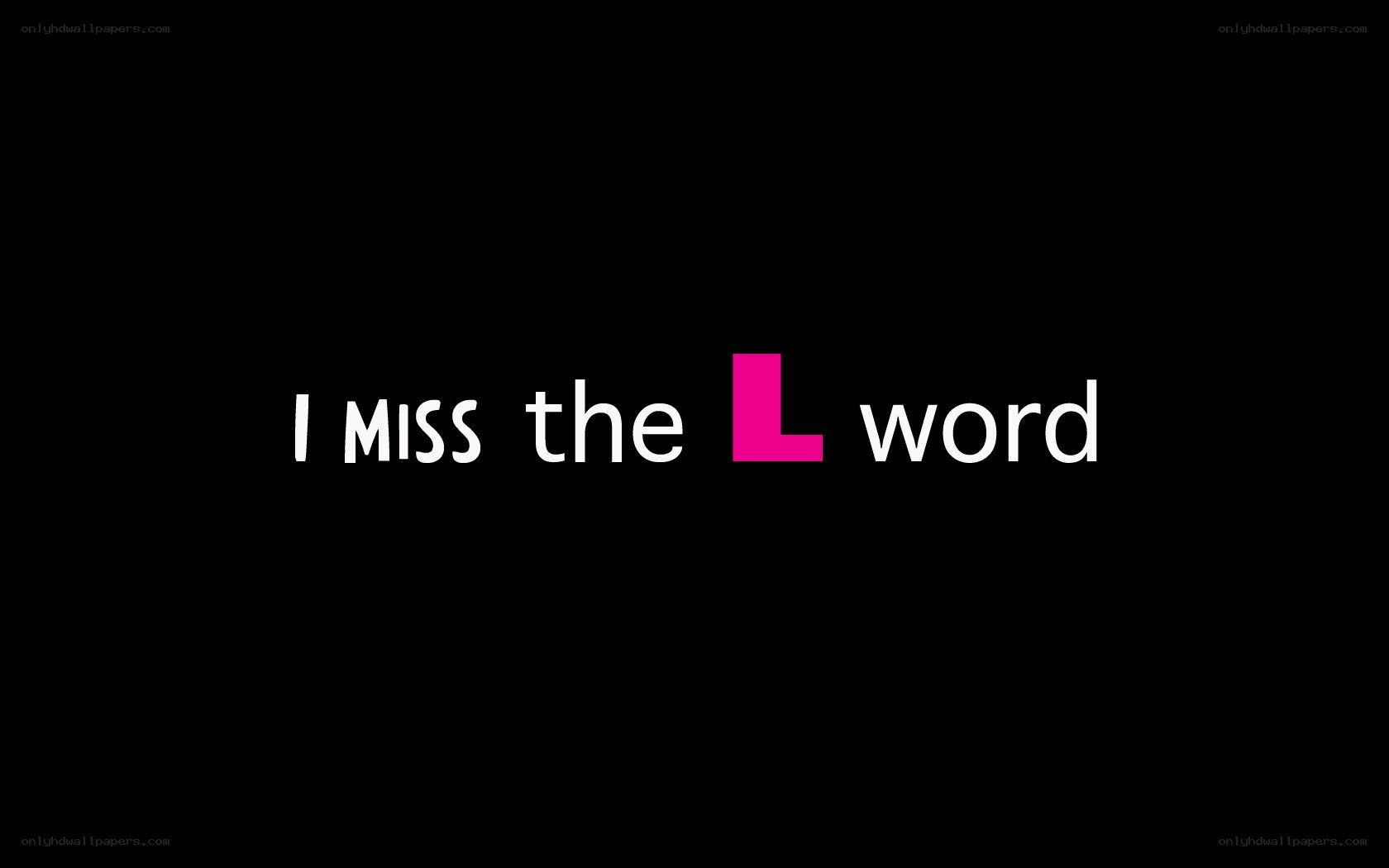 I miss the L word