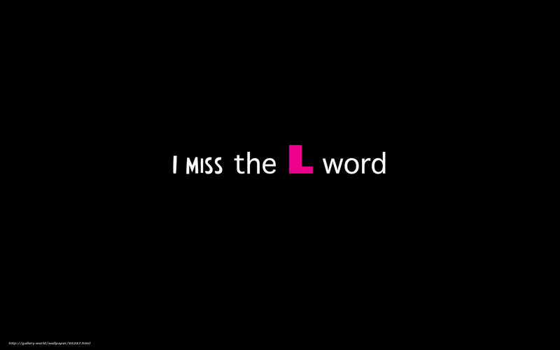 I miss the L word