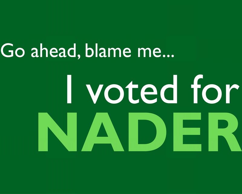 I voted for Nader