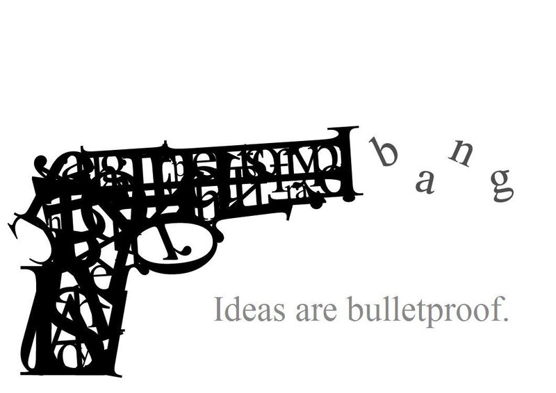 Ideas Are Bulletproof