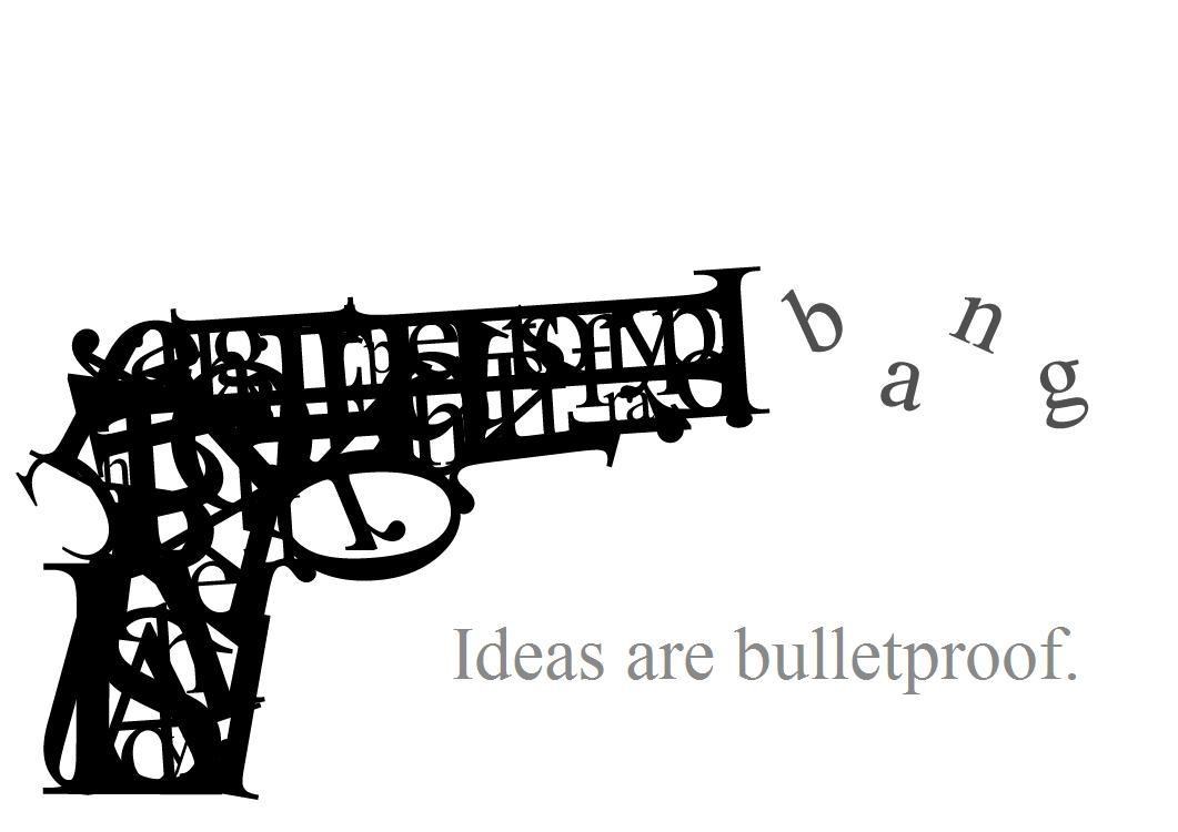 Ideas Are Bulletproof