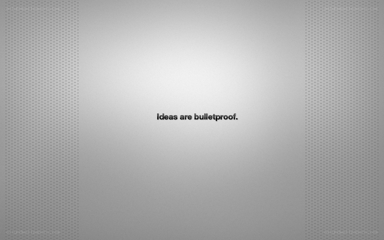 Ideas Are Bulletproof