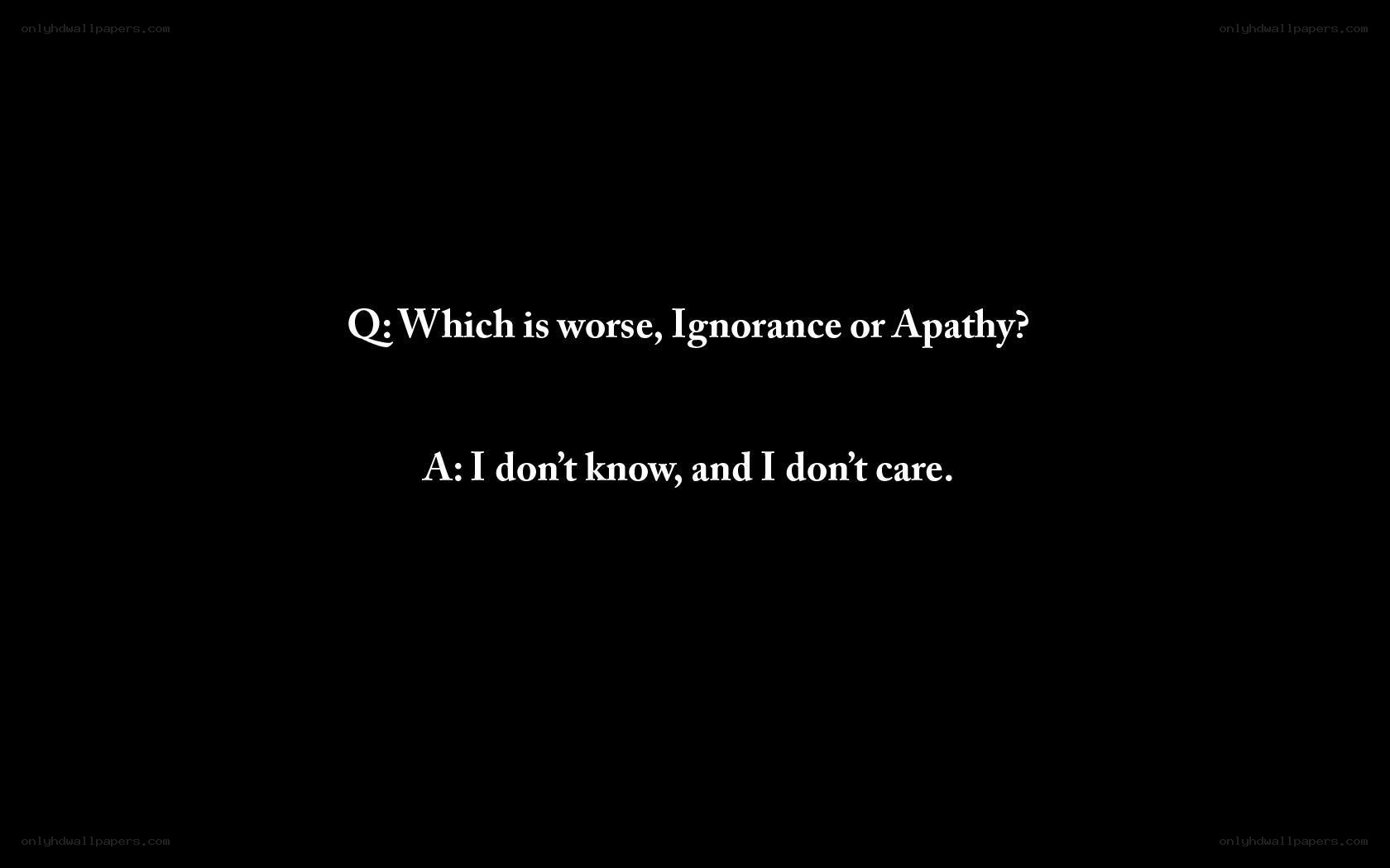 Ignorance or Apathy?
