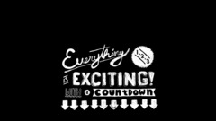 Everything is exciting )