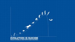 Evolution suicide Evolution is suicide
